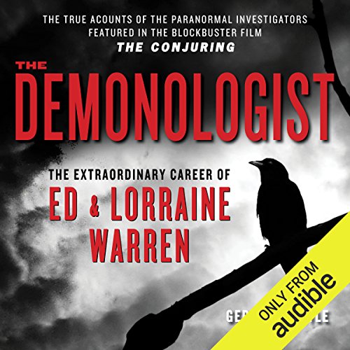 The Demonologist: The Extraordinary Career of Ed and Lorraine Warren - The True Accounts of the Paranormal Investigators Featured in the film 'The Conjuring'
