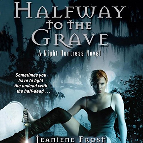 Halfway to the Grave: Night Huntress, Book 1