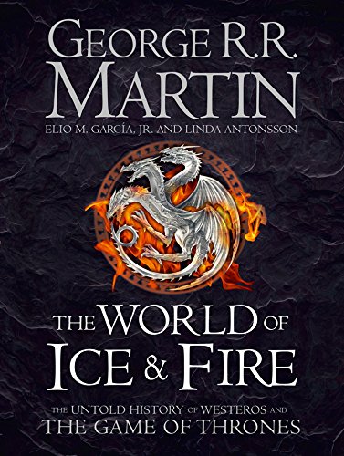 The World of Ice and Fire: The Untold History of Westeros and the Game of Thrones