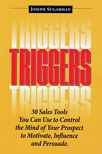 Triggers: 30 Sales Tools You Can Use to Control the Mind of Your Prospect to Motivate, Influence, and Persuade.