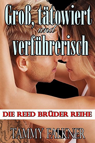 Groß, tätowiert und verführerisch (Die Reed Brüder Reihe 1)