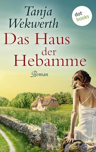 Das Haus der Hebamme: Roman
