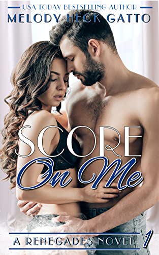 Score On Me: Renegades 1 (The Renegades Series)