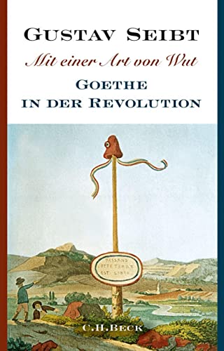 Mit einer Art von Wut: Goethe in der Revolution