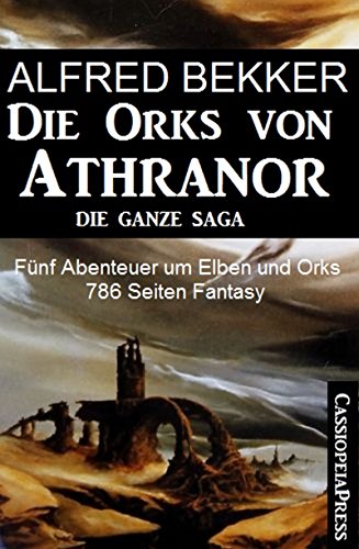 Die Orks von Athranor: Die ganze Saga: Fünf Abenteuer um Elben und Orks - 786 Taschenbuchseiten Fantasy