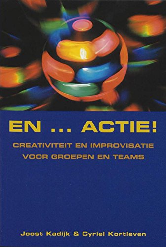 En...actie!: creativiteit en improvisatie voor groepen en teams