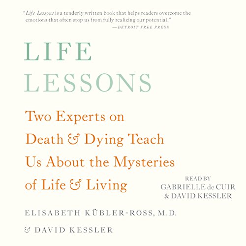 Life Lessons: Two Experts on Death and Dying Teach Us About the Mysteries of Life and Living