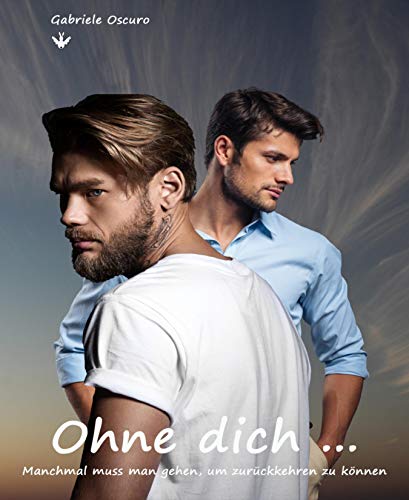 Ohne dich ...: Manchmal muss man gehen, um zurückkehren zu können