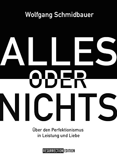 Alles oder Nichts: Über den Perfektionismus in Leistung und Liebe