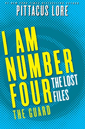 I Am Number Four: The Lost Files: The Guard (Lorien Legacies: The Lost Files Book 12)