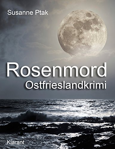 Rosenmord. Ostfrieslandkrimi: Spannender Roman mit Lokalkolorit für Ostfriesland Fans!
