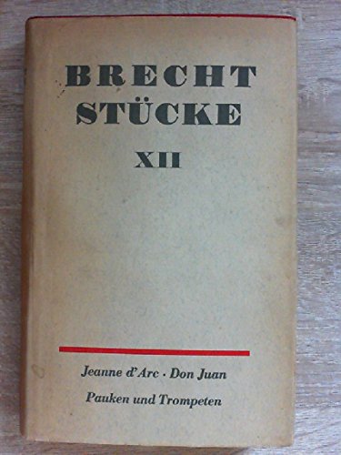 Stücke. Band XII ( 12 ). Bearbeitungen. Der Prozess der Jeanne D`Arc zu Rouen 1431 - Don Juan - Pauken und Trompeten.