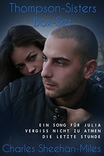 Thompson-Sisters Box-Set: Ein Song für Julia, Vergiss Nicht Zu Atmen, Die letzte Stunde