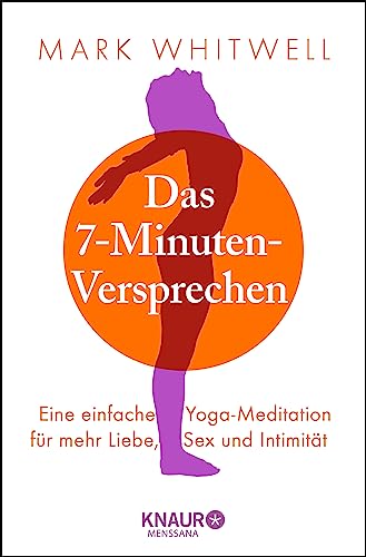 Das 7-Minuten-Versprechen: Eine einfache Yoga-Meditation für mehr Liebe, Sex und Intimität