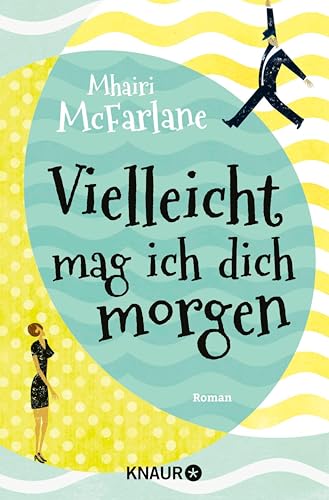 Vielleicht mag ich dich morgen: Roman