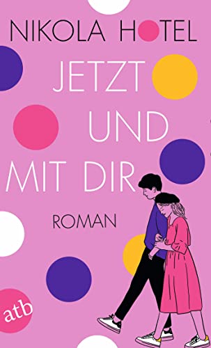 Jetzt und mit dir: Roman (Die Herzklopfen-Reihe 1)