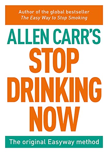 Stop Drinking Now: The original Easyway method (Allen Carr's Easyway Book 69) (English Edition)