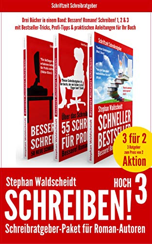 Schreiben! hoch 3 - Schreibratgeber-Paket für Roman-Autoren: Drei Bücher in einem Band: Bessere! Romane! Schreiben! 1, 2 & 3
