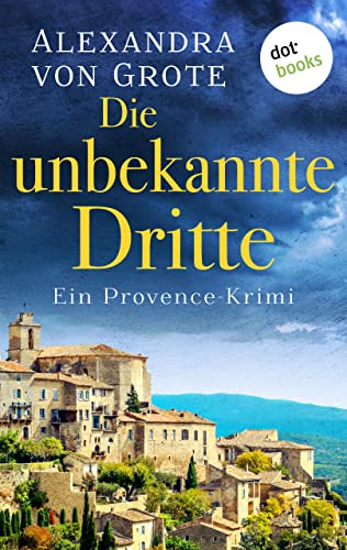 Die unbekannte Dritte: Ein Provence-Krimi - Band 1 (Kommissarin Florence Labelle)