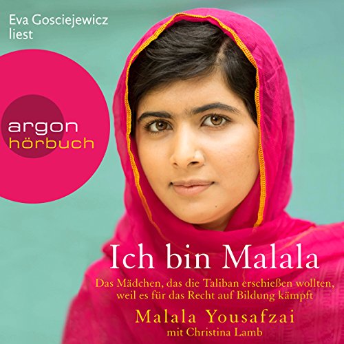 Ich bin Malala: Das Mädchen, das die Taliban erschießen wollten, weil es für das Recht auf Bildung kämpft