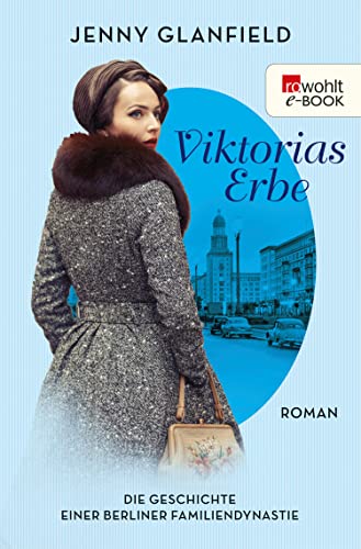 Viktorias Erbe: Die Geschichte einer Berliner Familiendynastie (Die Hotel Quadriga Trilogie 3)