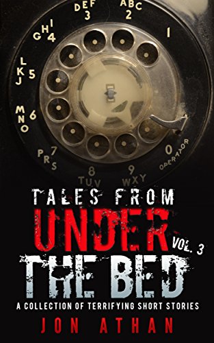 Tales From Under The Bed Vol. 3: A Collection of Terrifying Short Stories