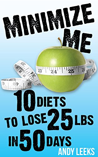 Minimize Me: 10 Diets to Lose 25 lbs in 50 Days