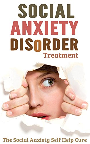 Social Anxiety Disorder Treatment: The Social Anxiety Self Help Cure