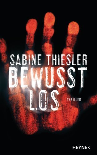 Bewusstlos: Thriller by Thiesler, Sabine (2013) Gebundene Ausgabe