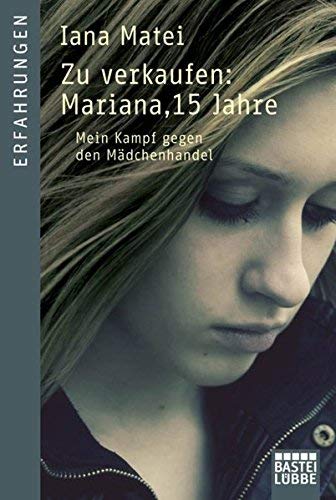 Zu verkaufen: Mariana, 15 Jahre: Mein Kampf gegen den Mädchenhandel by Iana Matei(14. Oktober 2011)