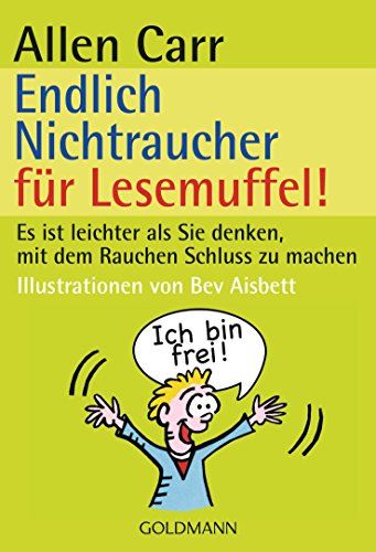 Endlich Nichtraucher für Lesemuffel!: Es ist leichter als Sie denken, mit dem Rauchen Schluss zu machen