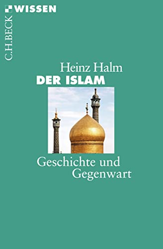 Der Islam: Geschichte und Gegenwart (Beck'sche Reihe 2145)