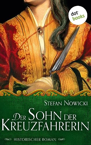 Der Sohn der Kreuzfahrerin: Historischer Roman
