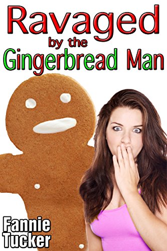 Ravaged by the Gingerbread Man (Parody Monster Beast Erotica)
