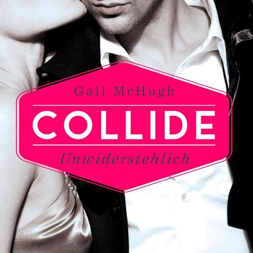 Collide: Unwiderstehlich: Collide 1