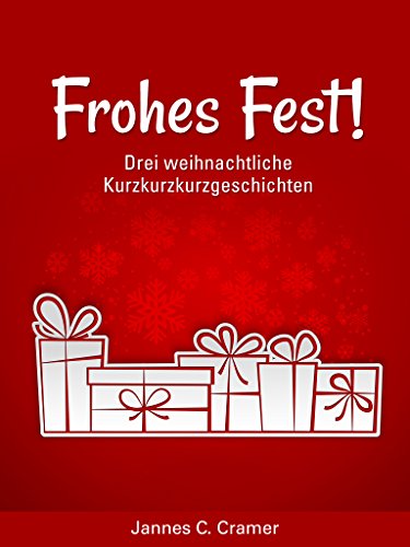 Frohes Fest!: Drei weihnachtliche Kurzkurzkurzgeschichten