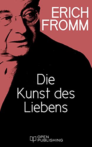 Die Kunst des Liebens: The Art of Loving. An Inquiry into the Nature of Love