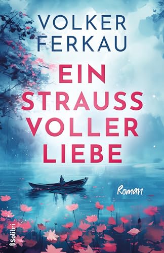 EIN STRAUSS VOLLER LIEBE: Wenn die Liebe dich findet und das Schicksal dich verrät, brauchst du Hoffnung