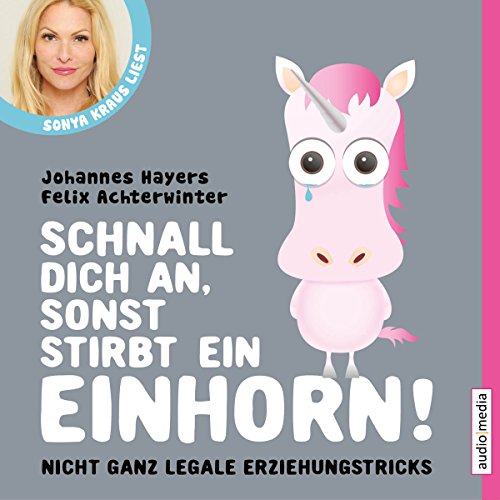 Schnall dich an, sonst stirbt ein Einhorn: Nicht ganz legale Erziehungstricks