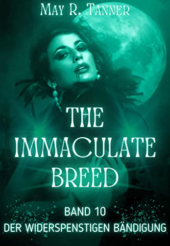 Der Widerspenstigen Bändigung (The Immaculate Breed 10)