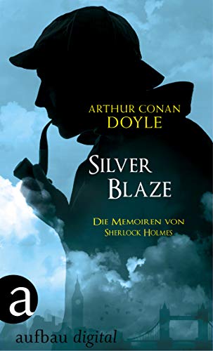 Silver Blaze: Die Memoiren von Sherlock Holmes