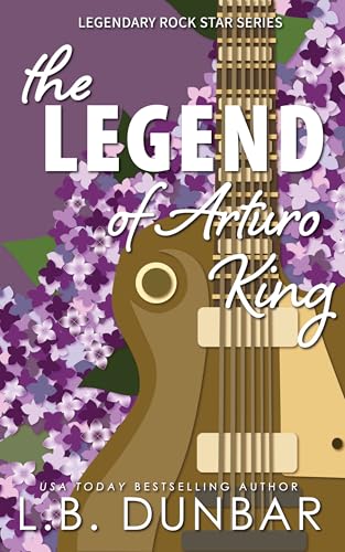The Legend of Arturo King: a rock star romance (Legendary Rock Star Series Book 1)