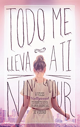 Todo me lleva a ti: A veces Hollywood te permite vivir un amor enigmático... de verdad (Spanish Edition)