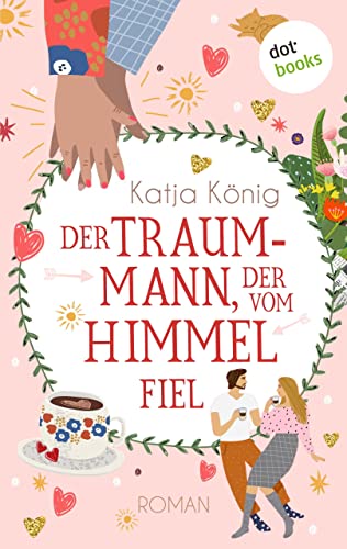 Der Traummann, der vom Himmel fiel: Roman