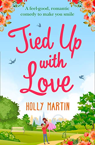 Tied Up With Love: A feel good, romantic comedy to make you smile