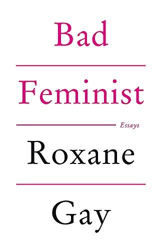 [Bad Feminist] [By: Roxane Gay] [January, 2012]