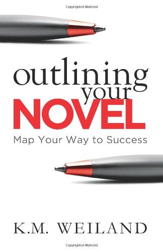 Outlining Your Novel: Map Your Way to Success: Written by K. M. Weiland, 2011 Edition, Publisher: PenForASword [Paperback]