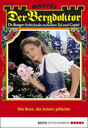 Der Bergdoktor 1750: Die Rose, die keiner pflückte