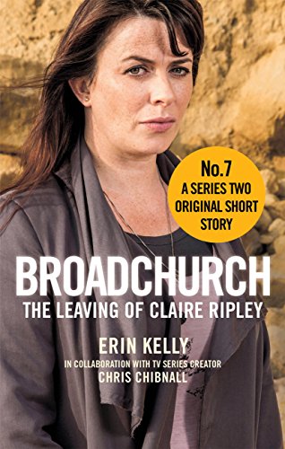 Broadchurch: The Leaving of Claire Ripley (Story 7): A Series Two Original Short Story (Broadchurch: Series Two Original Short Story)