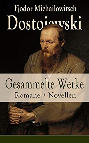 Gesammelte Werke: Romane + Novellen: Schuld und Sühne + Die Brüder Karamasow + Der Spieler + Der Idiot + Die Dämonen + Der Doppelgänger + Der Jüngling ... und Hochzeit + Weiße Nächte und mehr